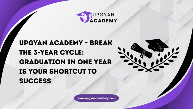 Upgyan Academy – Break the 3-Year Cycle: Graduation in One Year is Your Shortcut to Success