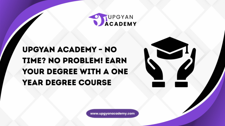 Upgyan Academy – No Time? No Problem! Earn Your Degree with a One Year Degree Course