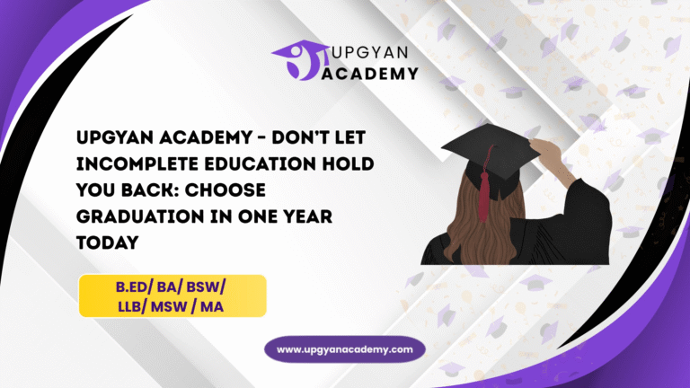 Upgyan Academy – Don’t Let Incomplete Education Hold You Back: Choose Graduation in One Year Today