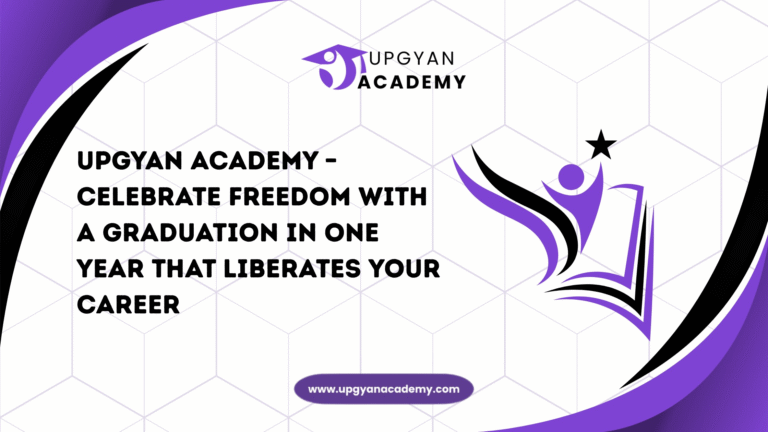 Upgyan Academy – Celebrate Freedom with a Graduation in One Year That Liberates Your Career