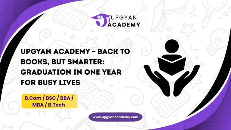 Upgyan Academy – Back to Books, But Smarter: Graduation in One Year for Busy Lives