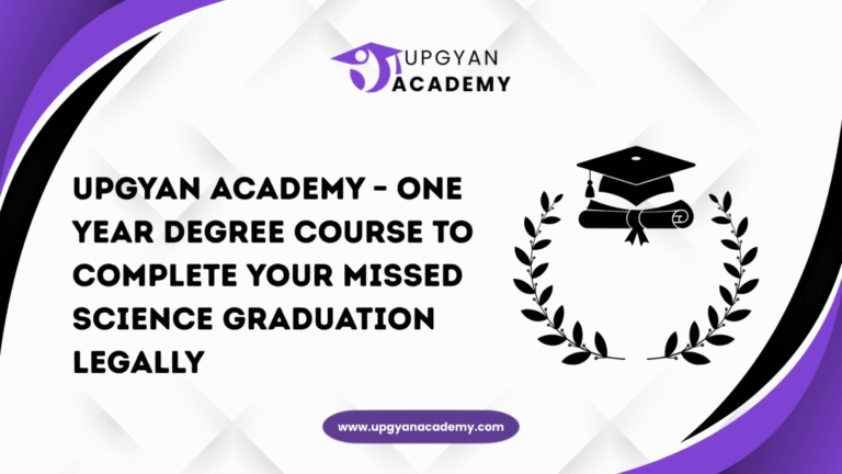 Upgyan Academy – One Year Degree Course to Complete Your Missed Science Graduation Legally
