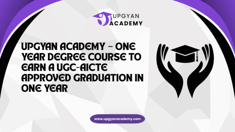 Upgyan Academy – One Year Degree Course to Earn a UGC-AICTE Approved Graduation in One Year