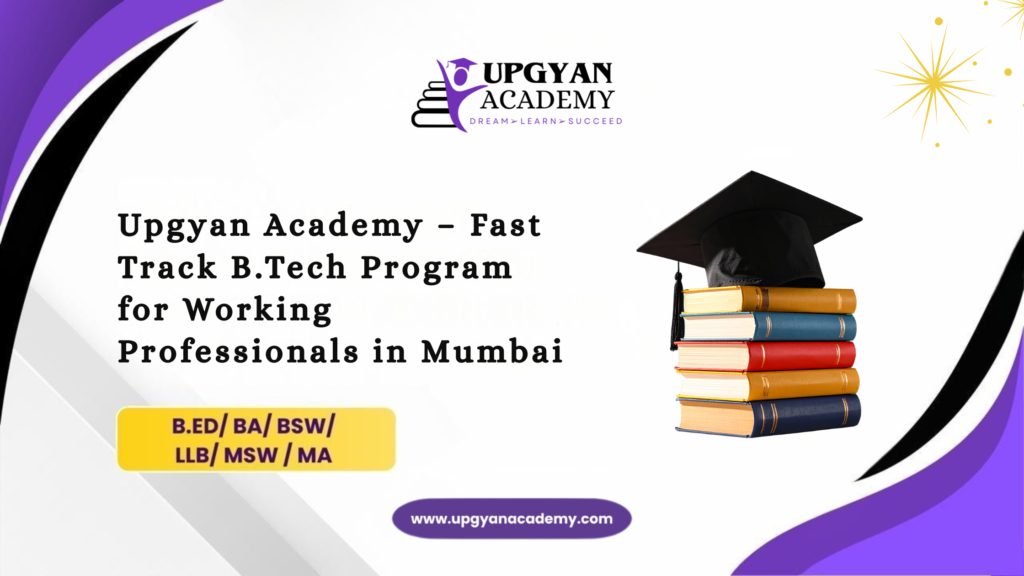 Upgyan Academy – Fast-Track B.tech Program for Working Professionals in Mumbai