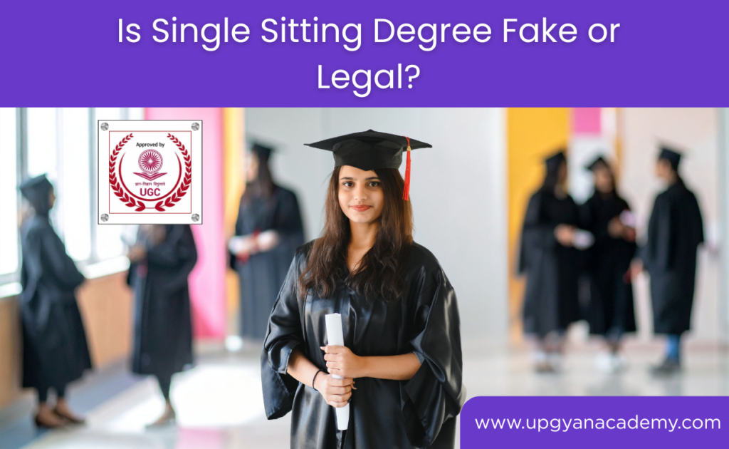 Legal Single Sitting Degree in India – Is It Fake or Valid? | UpGyan Academy