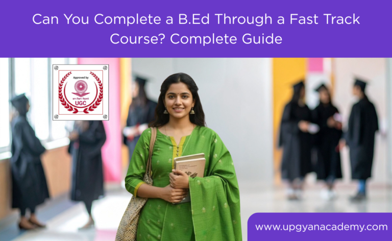 Can You Complete a B.Ed Through a Fast Track Course? Complete Guide