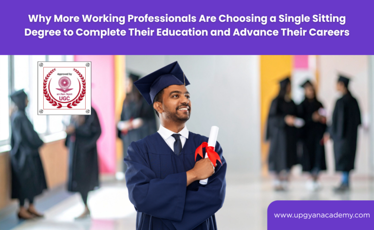 Upgyan Academy – Why More Working Professionals Are Choosing a Single Sitting Degree to Complete Their Education and Advance Their Careers